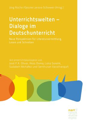 [Dialogdidaktik 04] • Unterrichtswelten - Dialoge im Deutschunterricht · Neue Perspektiven für Literaturvermittlung, Lesen und Schreiben